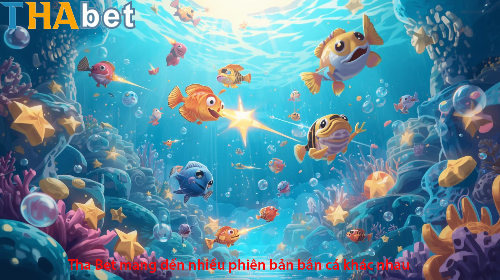 Tha Bet mang đến nhiều phiên bản bắn cá khác nhau