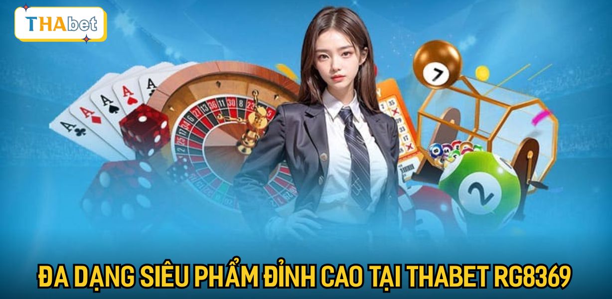 Đa dạng siêu phẩm đỉnh cao tại Thabet rg8369