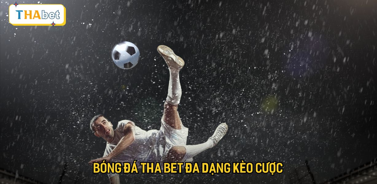 Bóng đá Tha bet đa dạng kèo cược