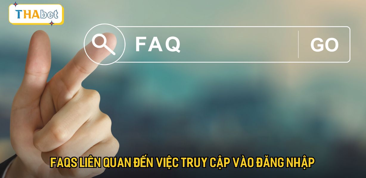 FAQs liên quan đến việc truy cập vào đăng nhập