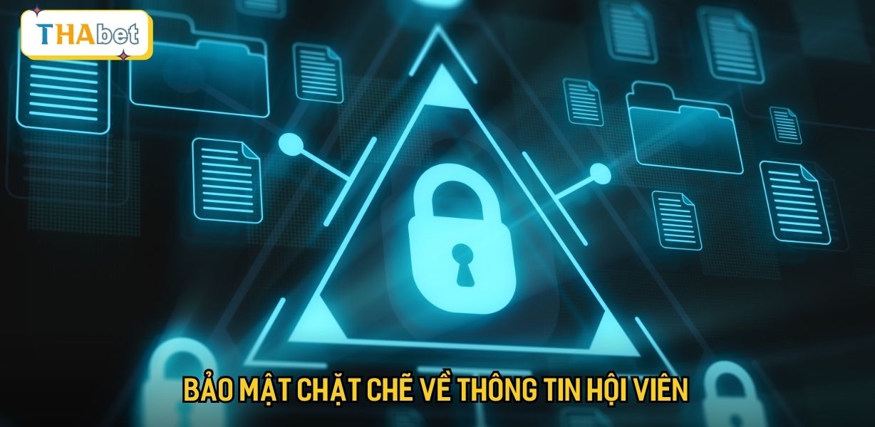 Bảo mật chặt chẽ về thông tin hội viên