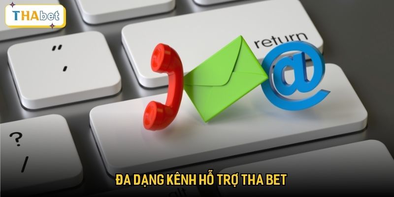 Đa dạng kênh hỗ trợ Tha bet
