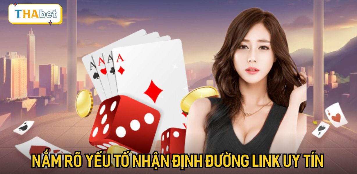 Nắm rõ yếu tố nhận định đường link uy tín