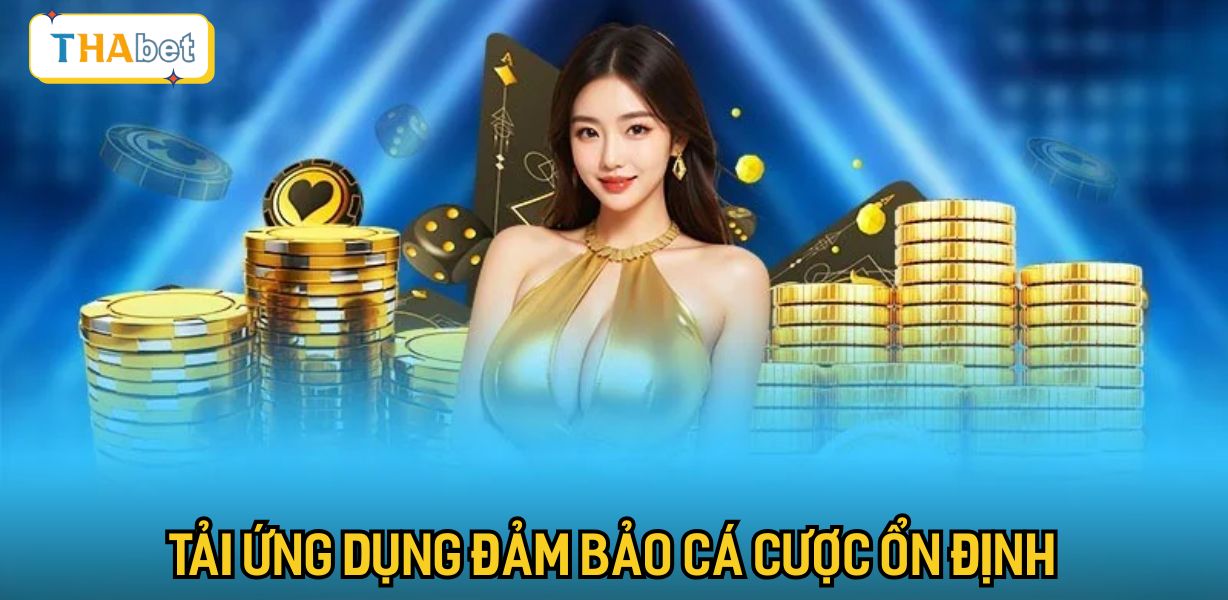 Tải ứng dụng đảm bảo cá cược ổn định