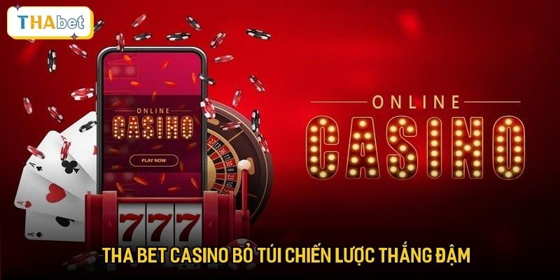 Tha bet casino bỏ túi chiến lược thắng đậm