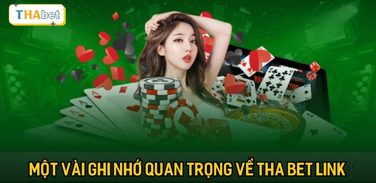 Một vài ghi nhớ quan trọng về Tha bet link