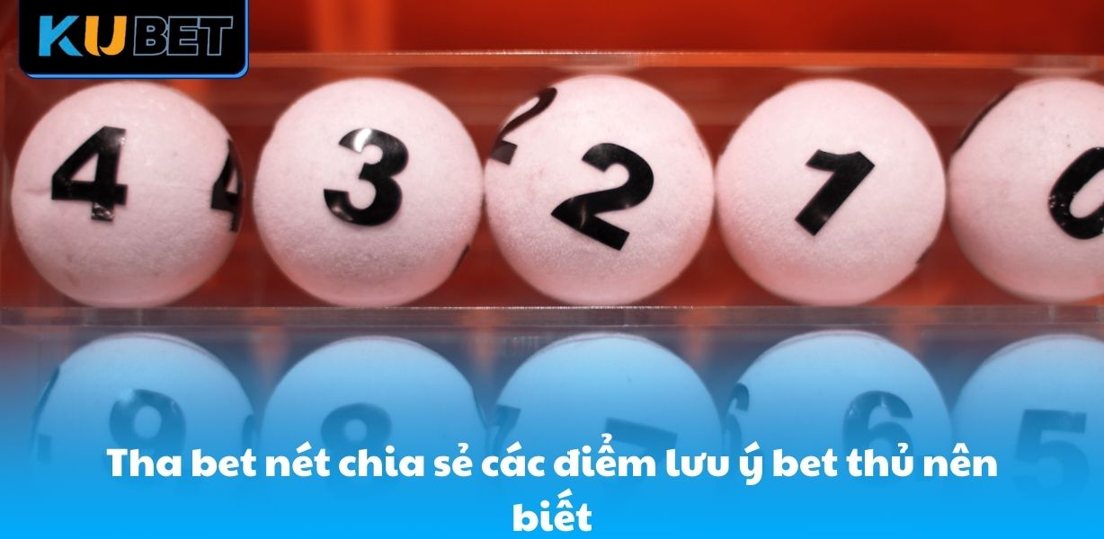 Tha bet nét chia sẻ các điểm lưu ý bet thủ nên biết