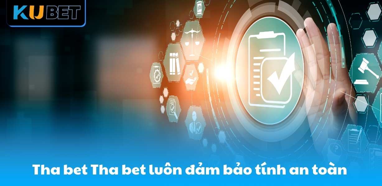Tha bet Tha bet luôn đảm bảo tính an toàn tuyệt đối