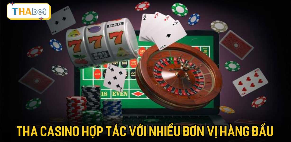 Tha casino hợp tác với nhiều đơn vị hàng đầu