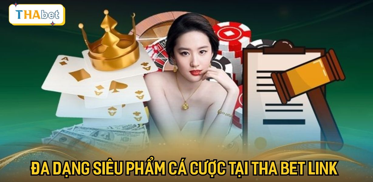 Đa dạng siêu phẩm cá cược tại Tha bet link