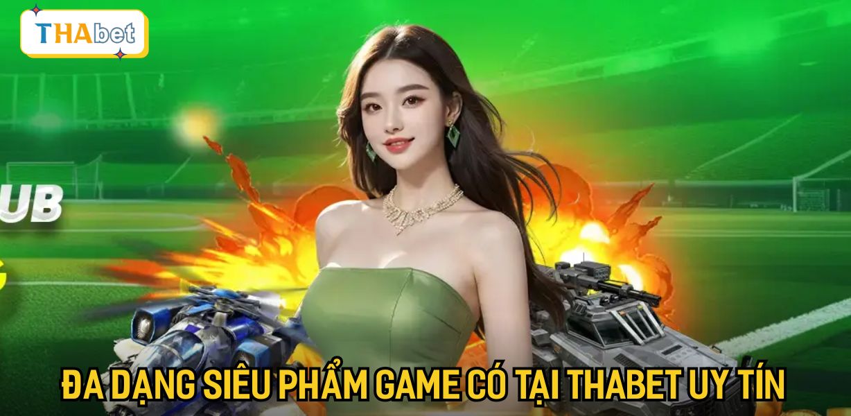 Đa dạng siêu phẩm game có tại Thabet uy tín