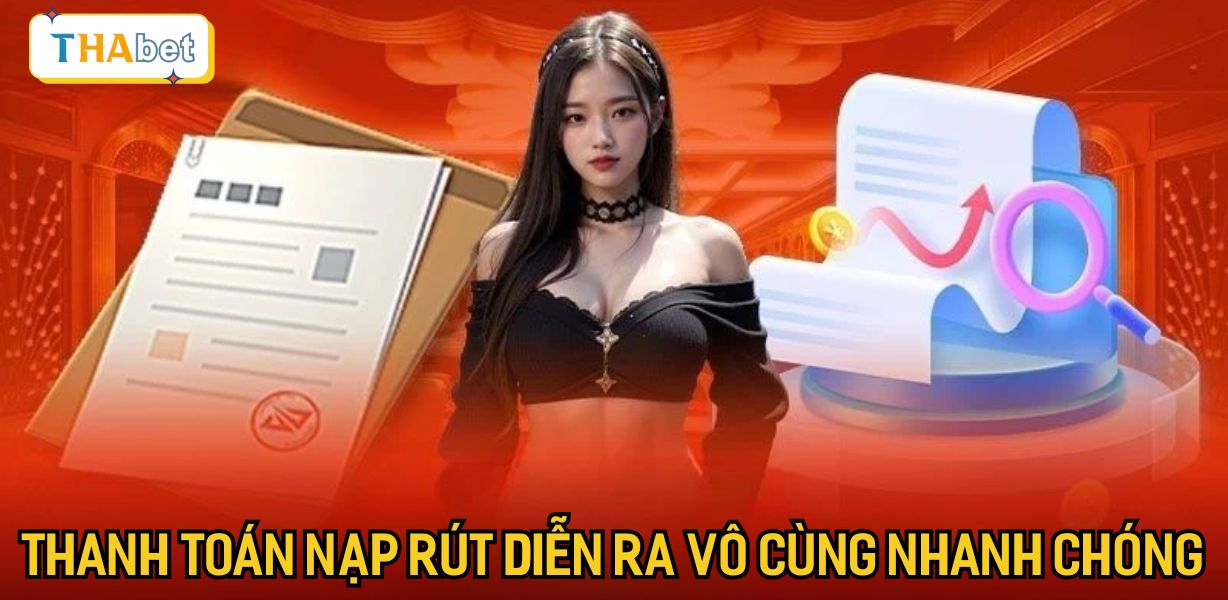 Thanh toán nạp rút diễn ra vô cùng nhanh chóng