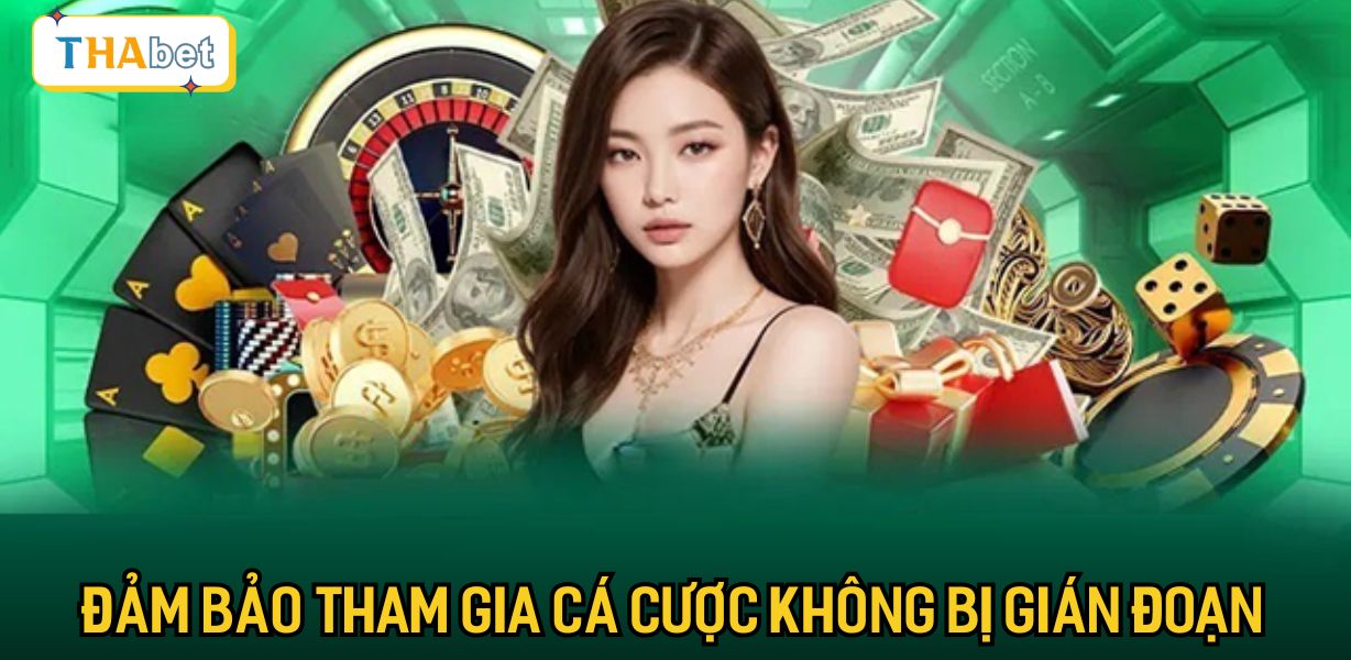 Đảm bảo tham gia cá cược không bị gián đoạn