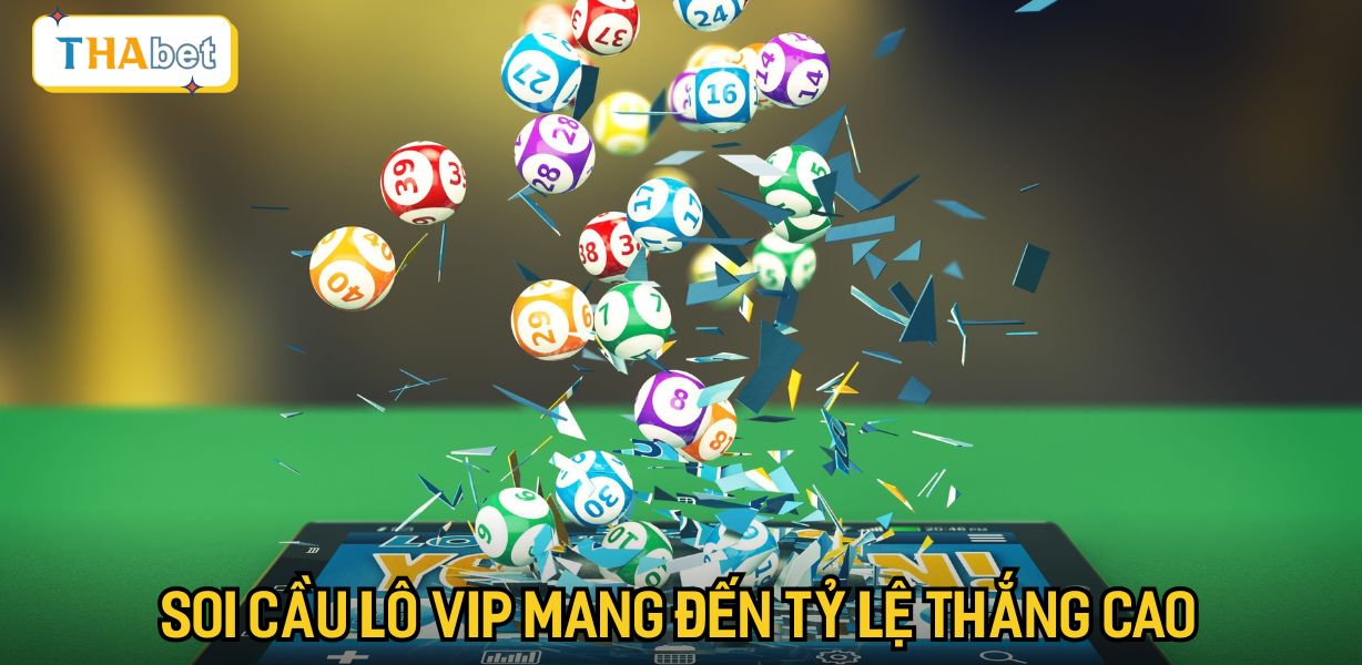 Soi cầu lô Vip mang đến tỷ lệ thắng cao