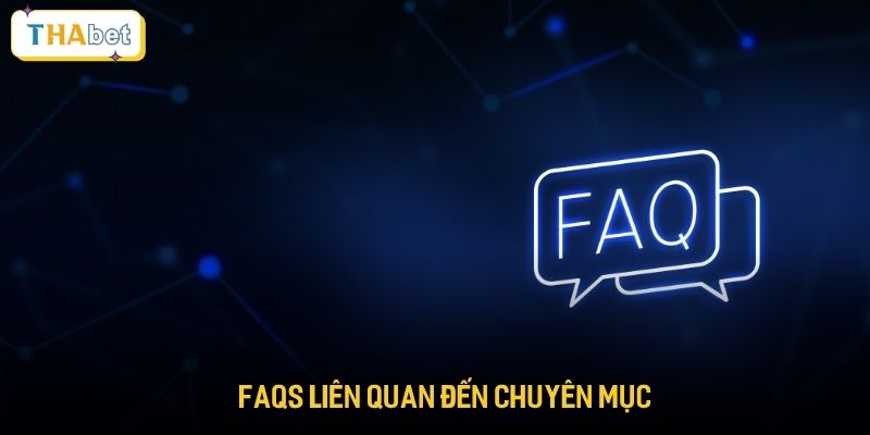 FAQs liên quan đến chuyên mục