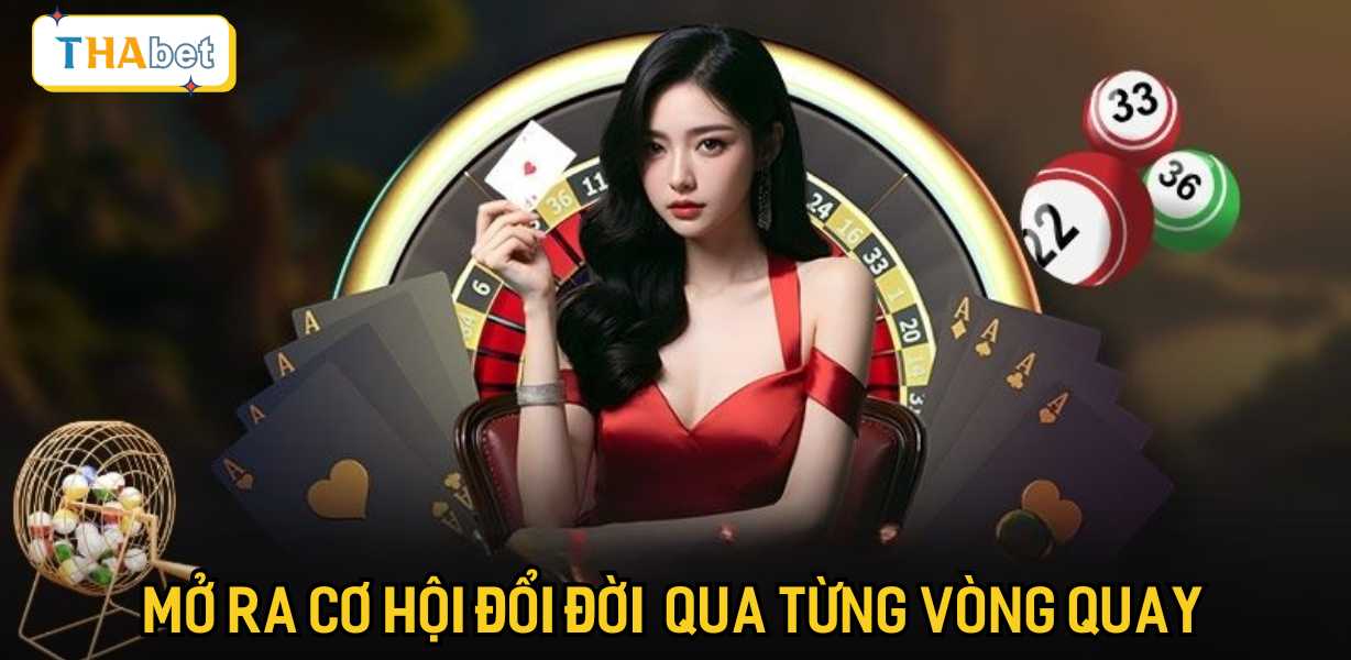 Mở ra cơ hội đổi đời nhanh chóng qua từng vòng quay