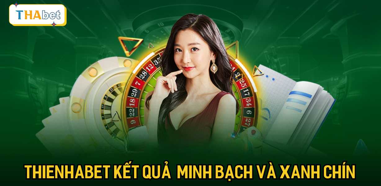 Thienhabet cam đoan kết quả hoàn toàn minh bạch và xanh chín