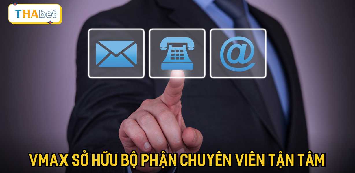 Vmax sở hữu bộ phận chuyên gia tận tâm