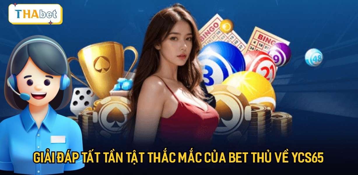 Giải đáp tất tần tật thắc mắc của bet thủ về YCS65