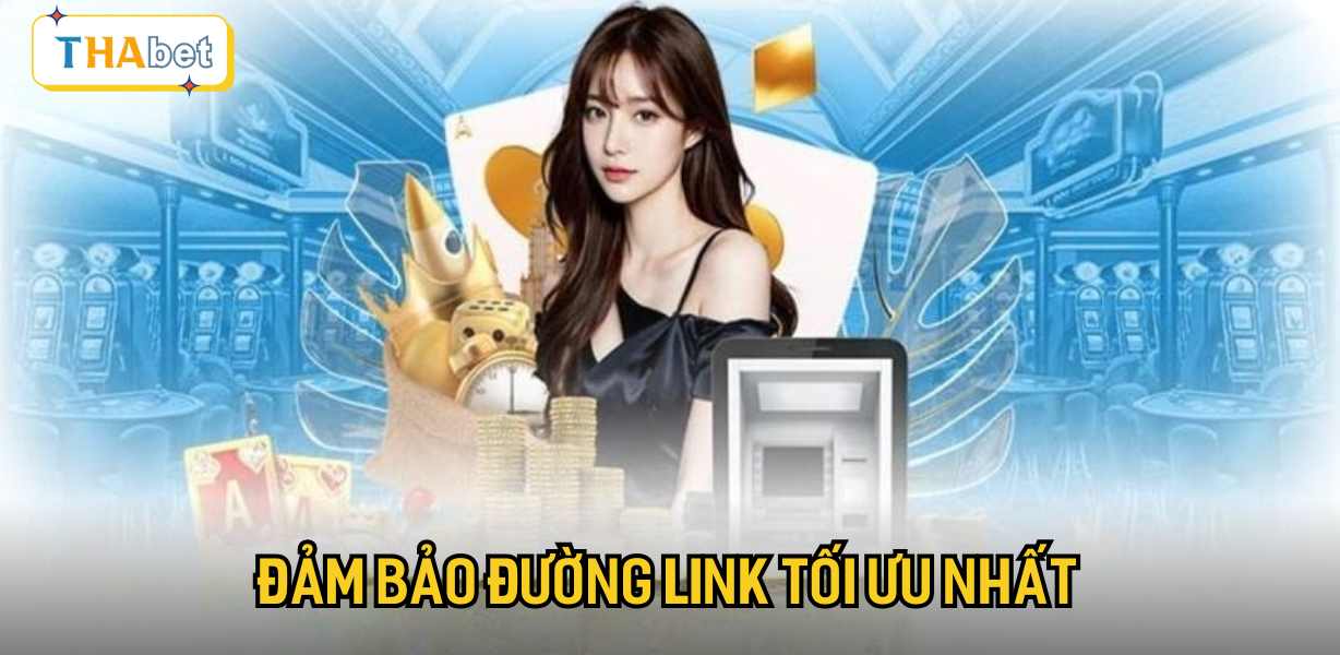 Đảm bảo đường link tối ưu nhất