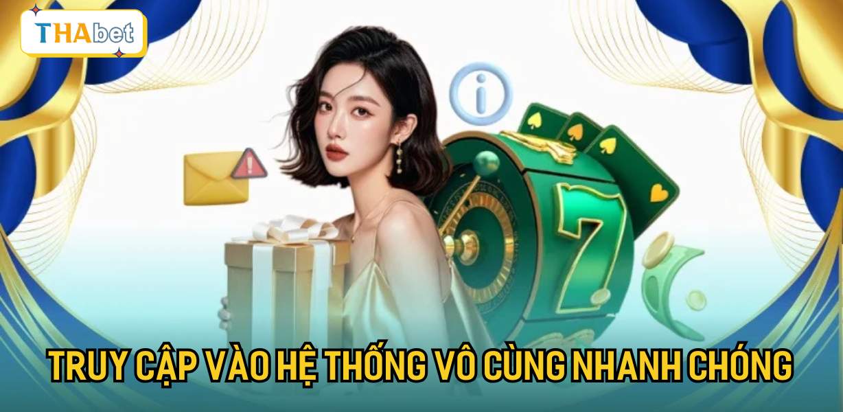 Truy cập vào hệ thống vô cùng nhanh chóng